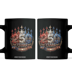 250 Years No Kings Coffee Mug Patriotic Independence Anniversary TS12 Black Print Your Wear