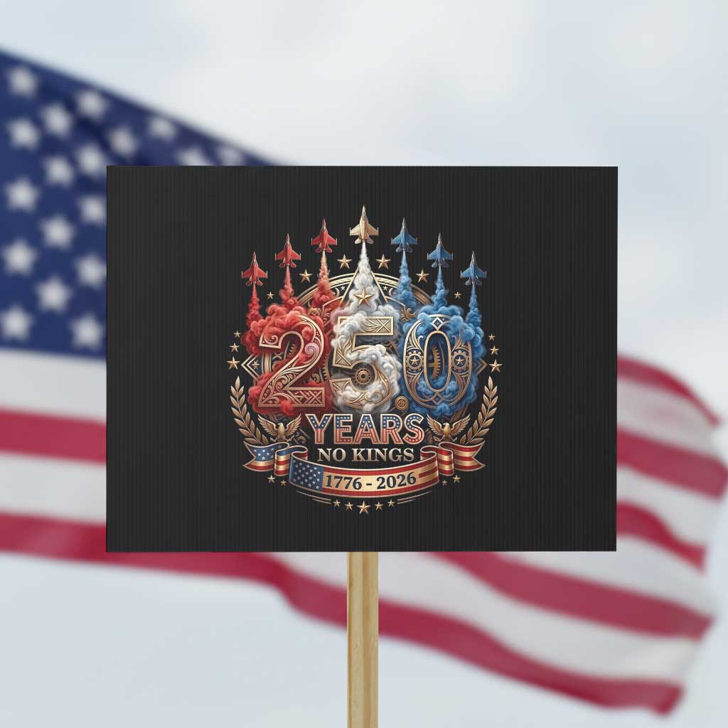 250 Years No Kings Protest Sign Patriotic Independence Anniversary TS12 Horizontal 18