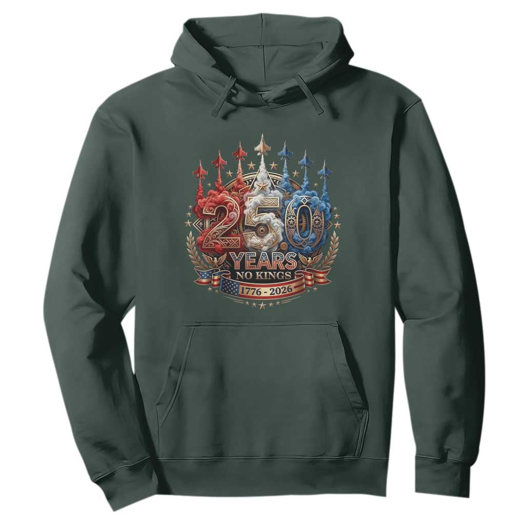 250 Years No Kings Hoodie Patriotic Independence Anniversary TS12 Dark Forest Green Print Your Wear