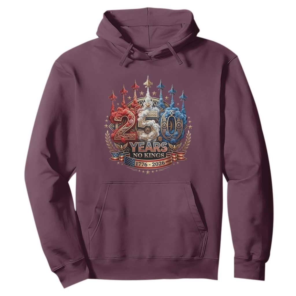 250 Years No Kings Hoodie Patriotic Independence Anniversary TS12 Maroon Print Your Wear