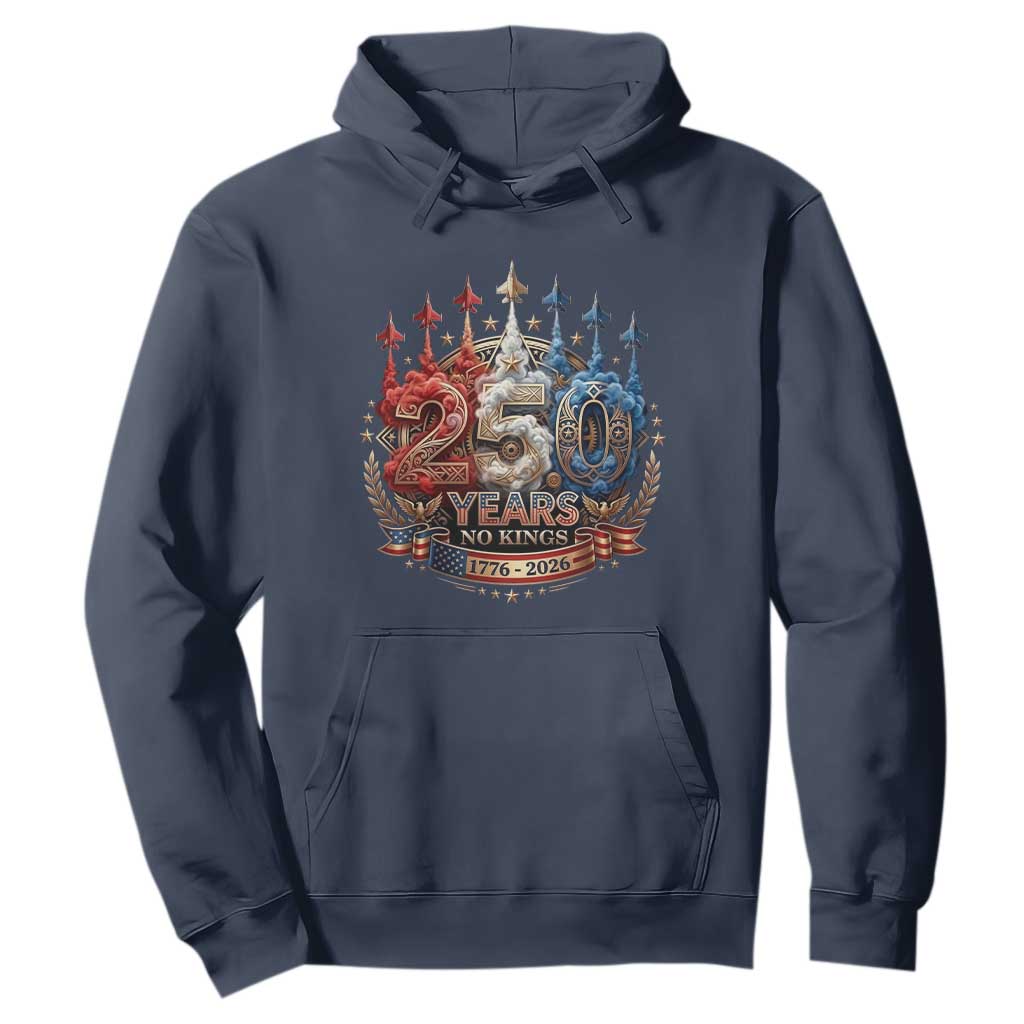 250 Years No Kings Hoodie Patriotic Independence Anniversary TS12 Navy Print Your Wear