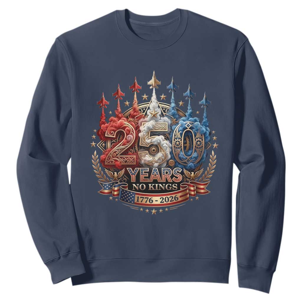 250 Years No Kings Sweatshirt Patriotic Independence Anniversary TS12 Navy Print Your Wear