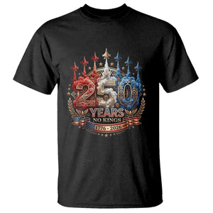 250 Years No Kings T Shirt Patriotic Independence Anniversary TS12 Black Print Your Wear