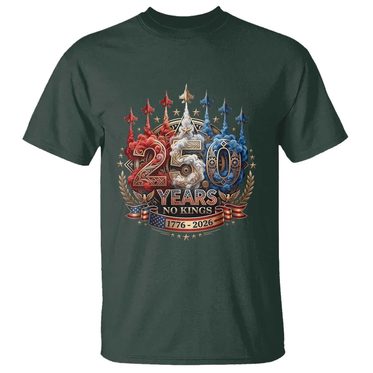 250 Years No Kings T Shirt Patriotic Independence Anniversary TS12 Dark Forest Green Print Your Wear