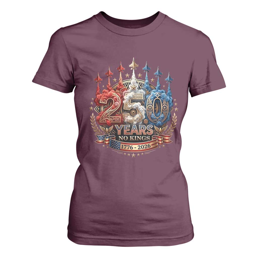 250 Years No Kings T Shirt For Women Patriotic Independence Anniversary TS12 Maroon Print Your Wear