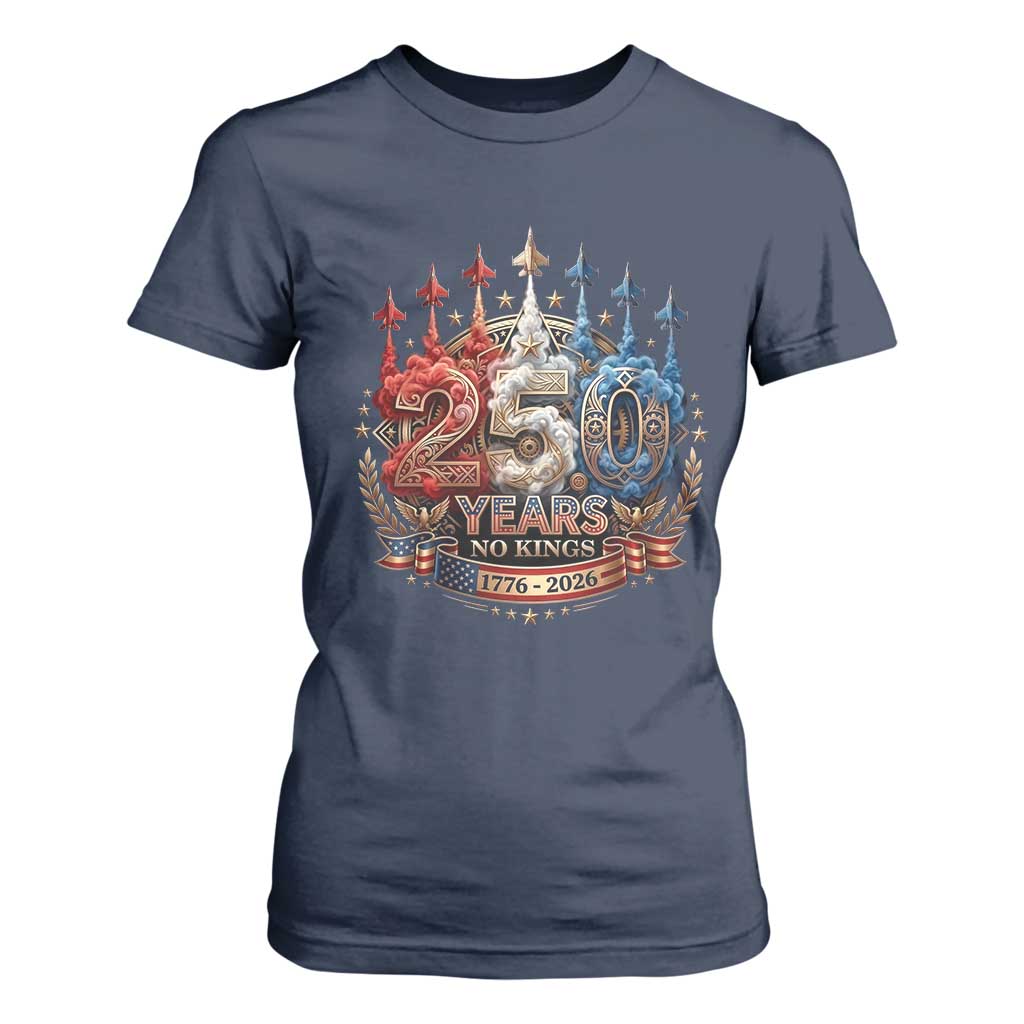 250 Years No Kings T Shirt For Women Patriotic Independence Anniversary TS12 Navy Print Your Wear