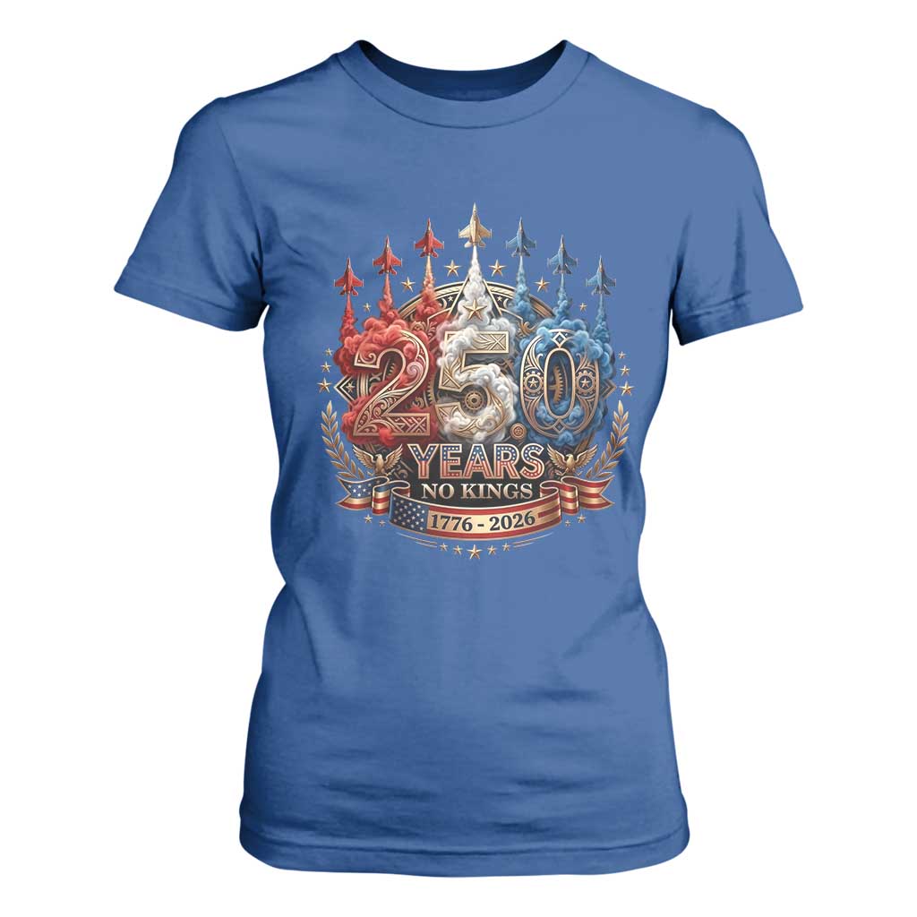 250 Years No Kings T Shirt For Women Patriotic Independence Anniversary TS12 Royal Blue Print Your Wear