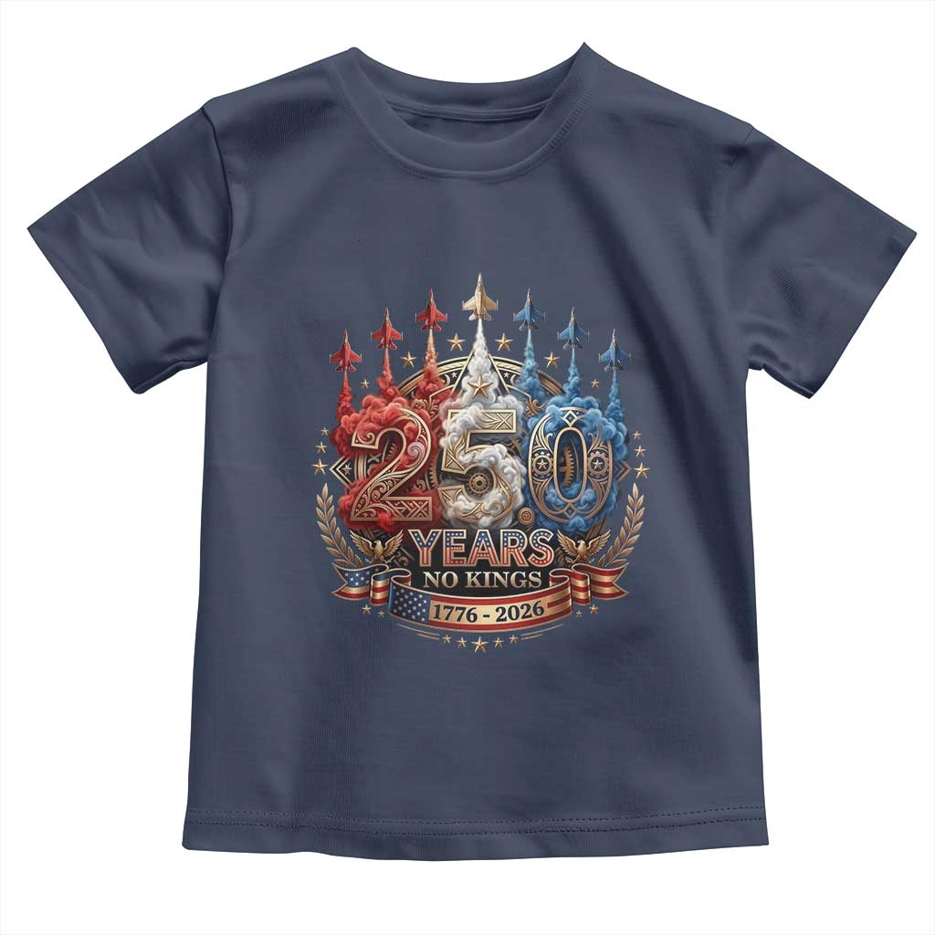 250 Years No Kings Toddler T Shirt - Patriotic Independence Anniversary TS12 Navy Print Your Wear