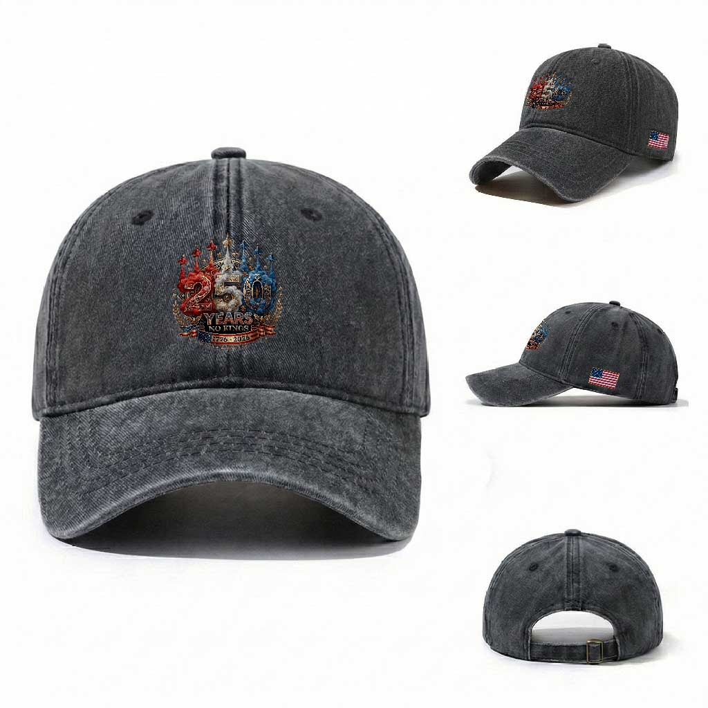 250 Years No Kings Washed Cotton Baseball Cap Patriotic Independence Anniversary TS12 Washed Cap Universal Fit Dark Gray Print Your Wear