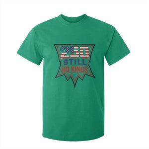 Crown Protest 250 Still No Kings T Shirt For Kid American Independence Pride TS12 Irish Green Print Your Wear