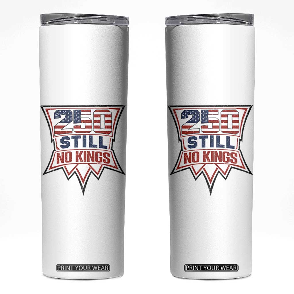 Crown Protest 250 Still No Kings Skinny Tumbler American Independence Pride TS12 White Print Your Wear