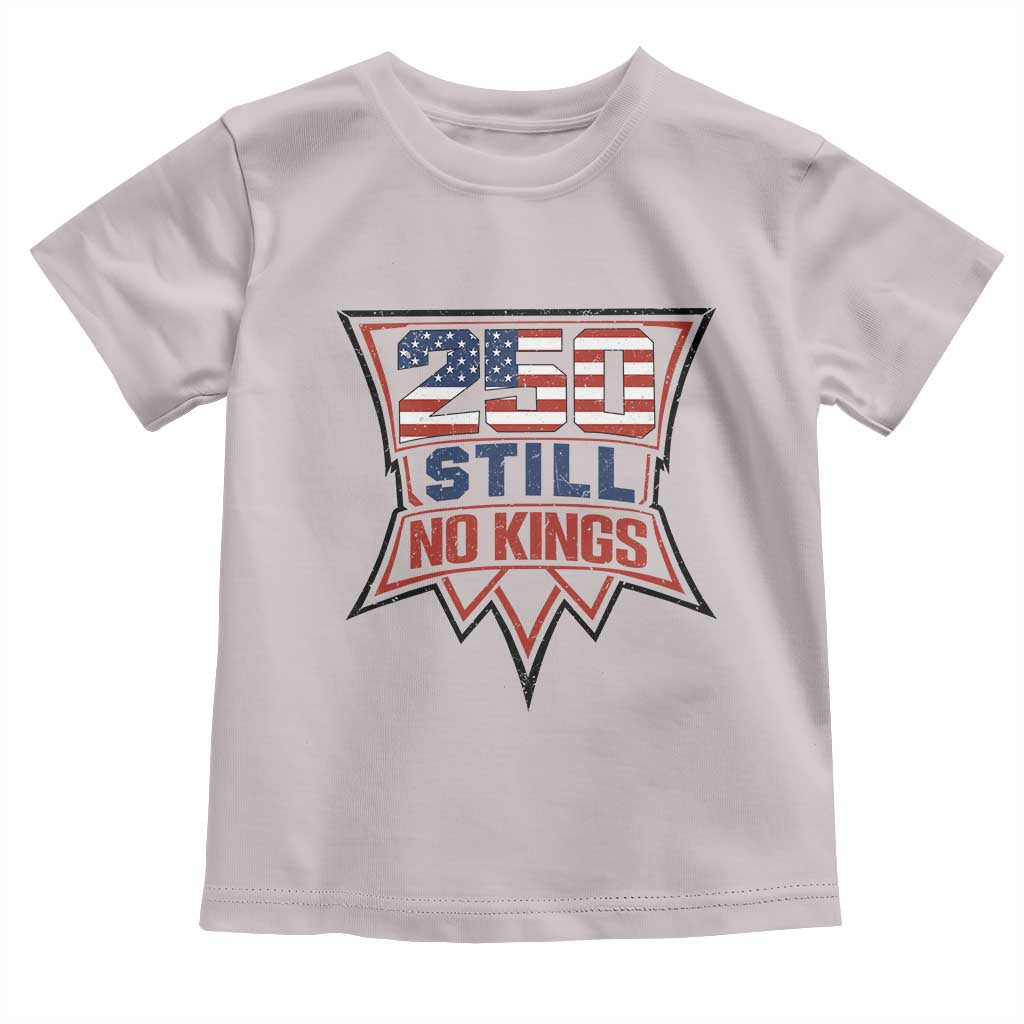 Crown Protest 250 Still No Kings Toddler T Shirt American Independence Pride TS12 Ice Gray Print Your Wear