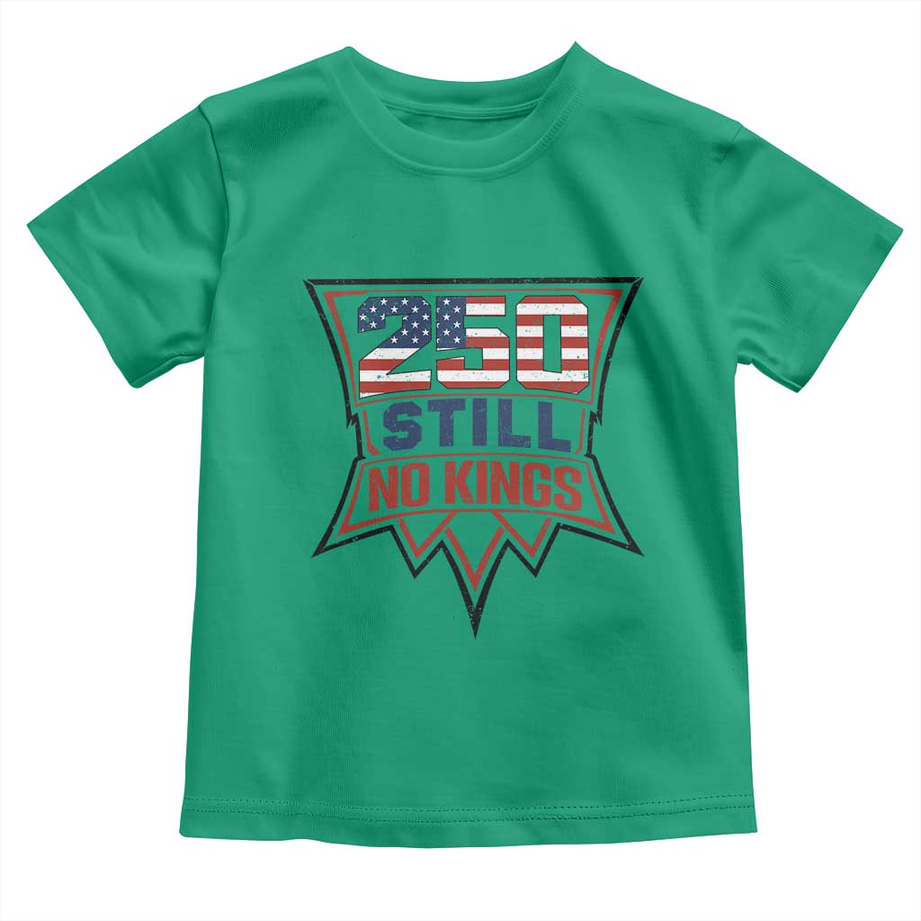 Crown Protest 250 Still No Kings Toddler T Shirt American Independence Pride TS12 Irish Green Print Your Wear