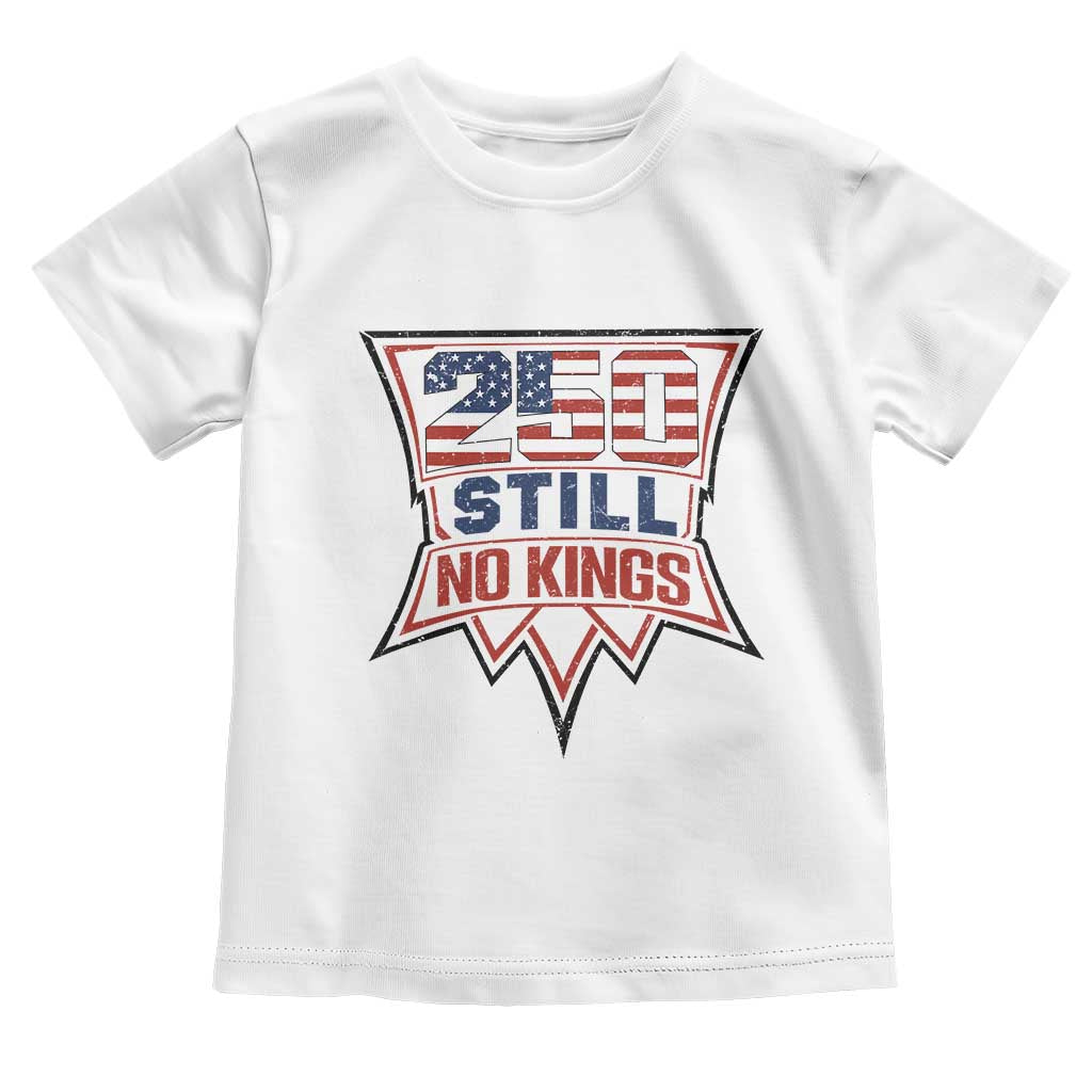 Crown Protest 250 Still No Kings Toddler T Shirt American Independence Pride TS12 White Print Your Wear