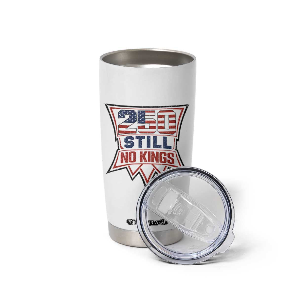 Crown Protest 250 Still No Kings Tumbler Cup American Independence Pride TS12 Print Your Wear
