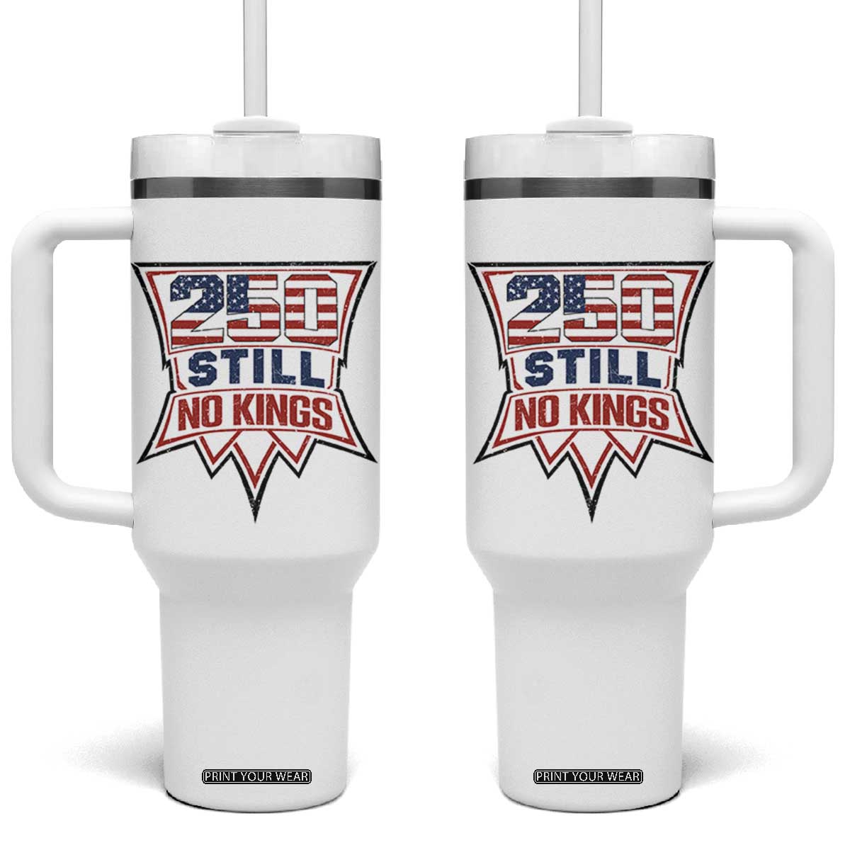 Crown Protest 250 Still No Kings Tumbler With Handle American Independence Pride TS12 One Size: 40 oz White Print Your Wear