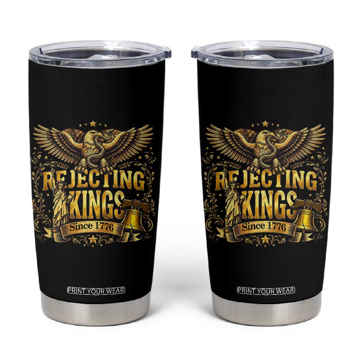 Rejecting Kings Since 1776 Tumbler Cup Eagle Freedom Patriotic TS12 Black Print Your Wear