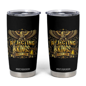 Rejecting Kings Since 1776 Tumbler Cup Eagle Freedom Patriotic TS12 Black Print Your Wear