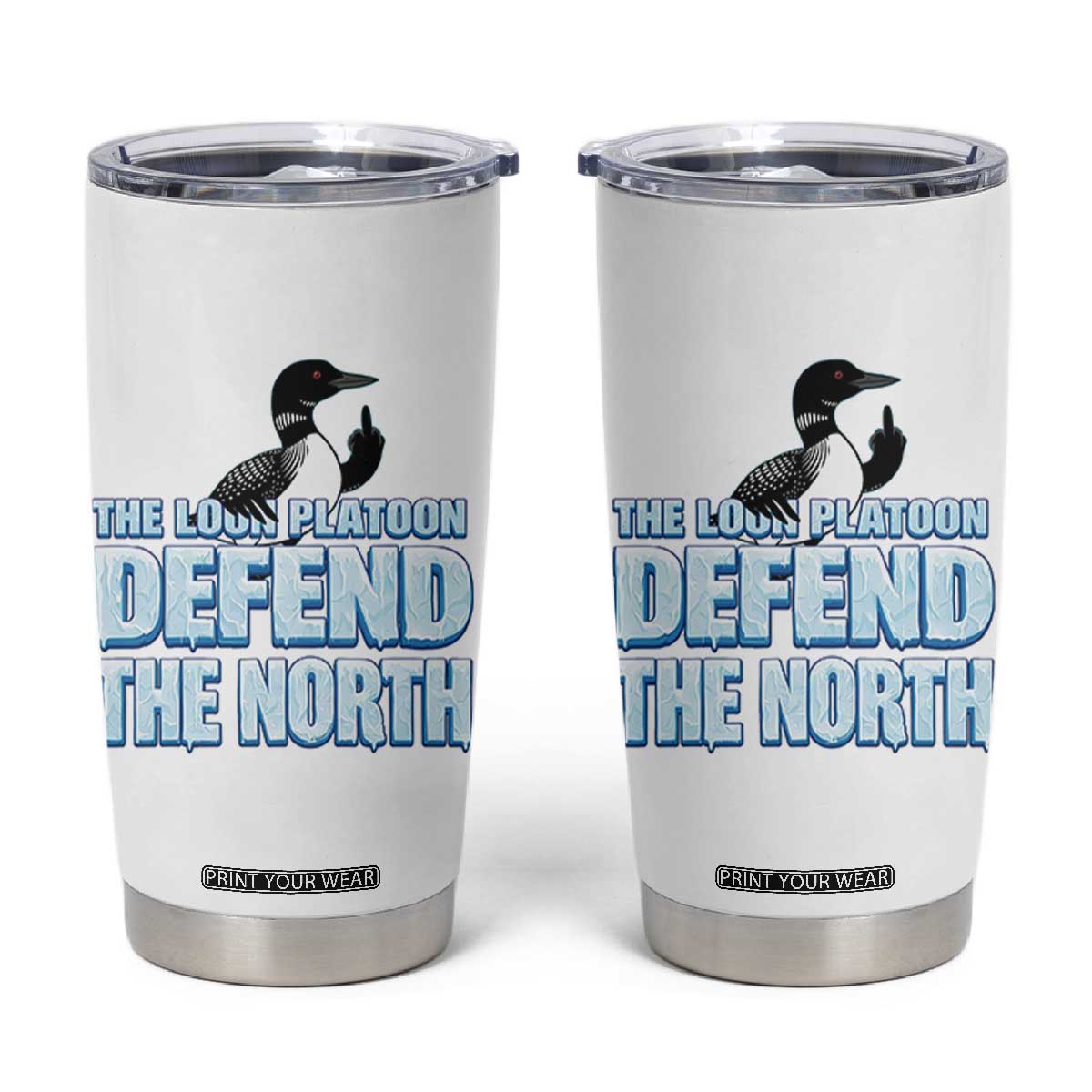 The Loon Platoon Defend The North Tumbler Cup MN State Bird Loon Resistance TS12 White Print Your Wear
