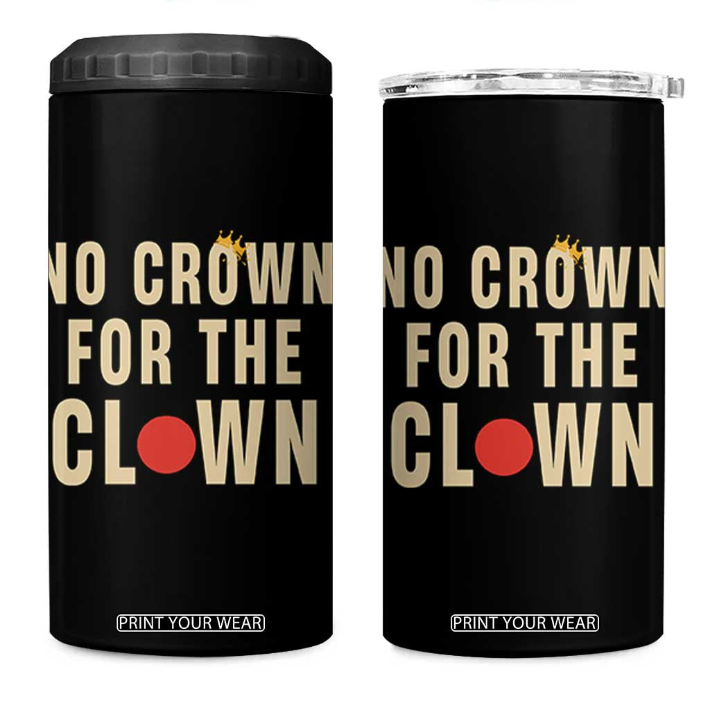 Funny No Crown For The Clown 4 in 1 Can Cooler Tumbler Anti Authoritarian Humor TS12 One Size: 16 oz Black Print Your Wear