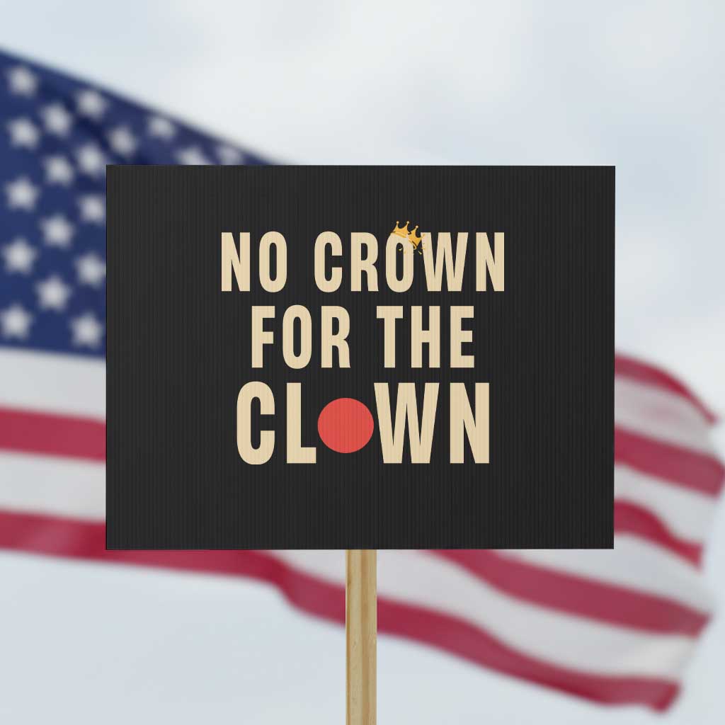 Funny No Crown For The Clown Protest Sign Anti Authoritarian Humor TS12 Horizontal 18
