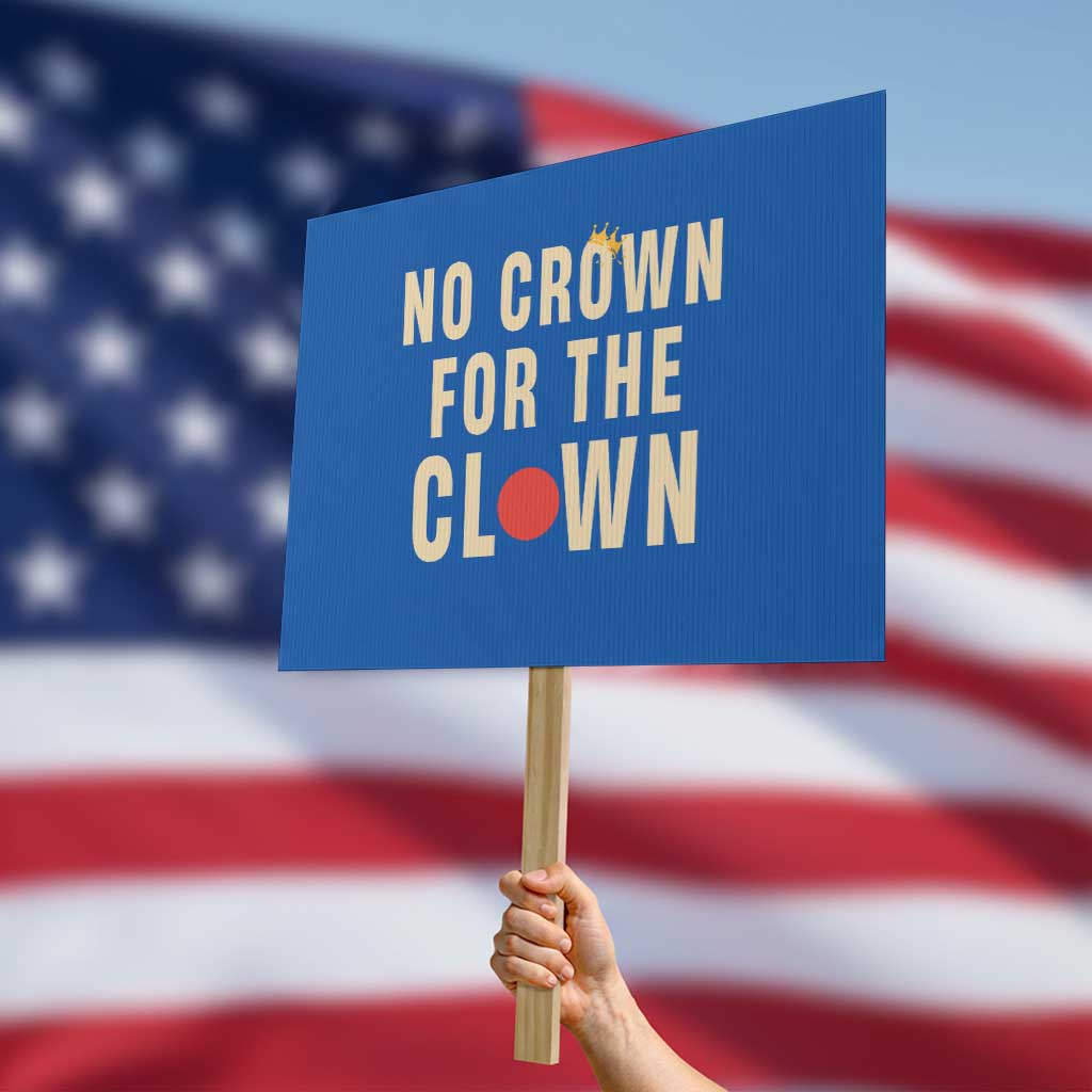 Funny No Crown For The Clown Protest Sign Anti Authoritarian Humor TS12 Horizontal 18