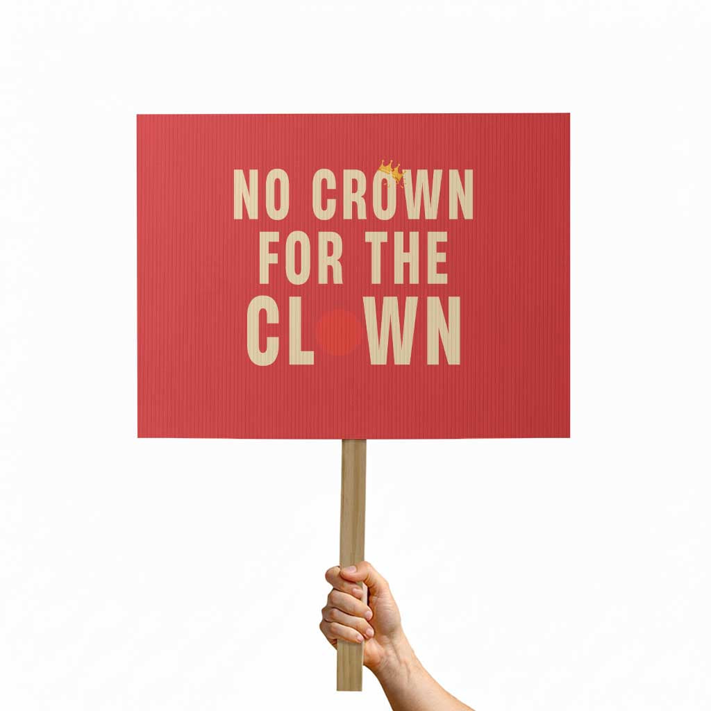 Funny No Crown For The Clown Protest Sign Anti Authoritarian Humor TS12 Horizontal 18