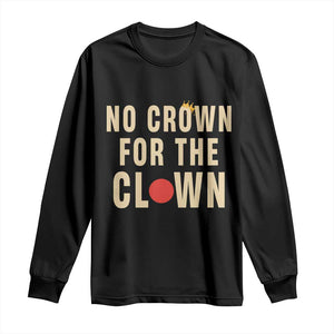Funny No Crown For The Clown Long Sleeve Shirt Anti Authoritarian Humor TS12 Black Print Your Wear