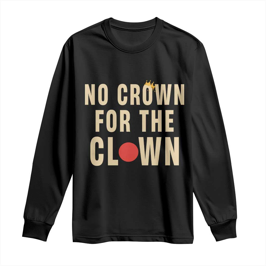 Funny No Crown For The Clown Long Sleeve Shirt Anti Authoritarian Humor TS12 Black Print Your Wear