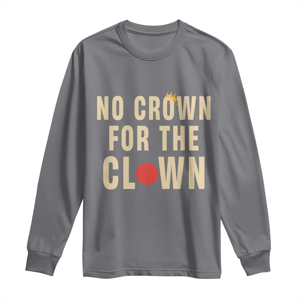 Funny No Crown For The Clown Long Sleeve Shirt Anti Authoritarian Humor TS12 Charcoal Print Your Wear