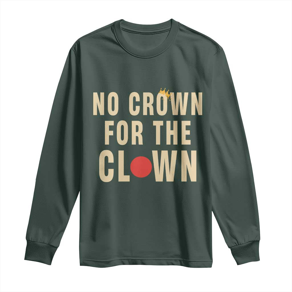 Funny No Crown For The Clown Long Sleeve Shirt Anti Authoritarian Humor TS12 Dark Forest Green Print Your Wear