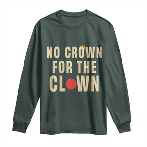 Funny No Crown For The Clown Long Sleeve Shirt Anti Authoritarian Humor TS12 Dark Forest Green Print Your Wear