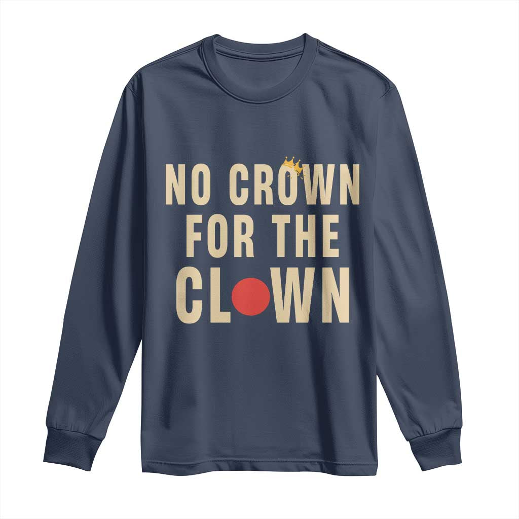 Funny No Crown For The Clown Long Sleeve Shirt Anti Authoritarian Humor TS12 Navy Print Your Wear