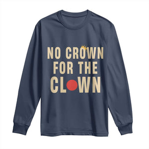 Funny No Crown For The Clown Long Sleeve Shirt Anti Authoritarian Humor TS12 Navy Print Your Wear