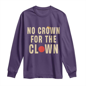 Funny No Crown For The Clown Long Sleeve Shirt Anti Authoritarian Humor TS12 Purple Print Your Wear