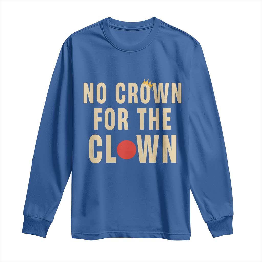 Funny No Crown For The Clown Long Sleeve Shirt Anti Authoritarian Humor TS12 Royal Blue Print Your Wear