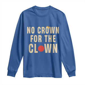 Funny No Crown For The Clown Long Sleeve Shirt Anti Authoritarian Humor TS12 Royal Blue Print Your Wear