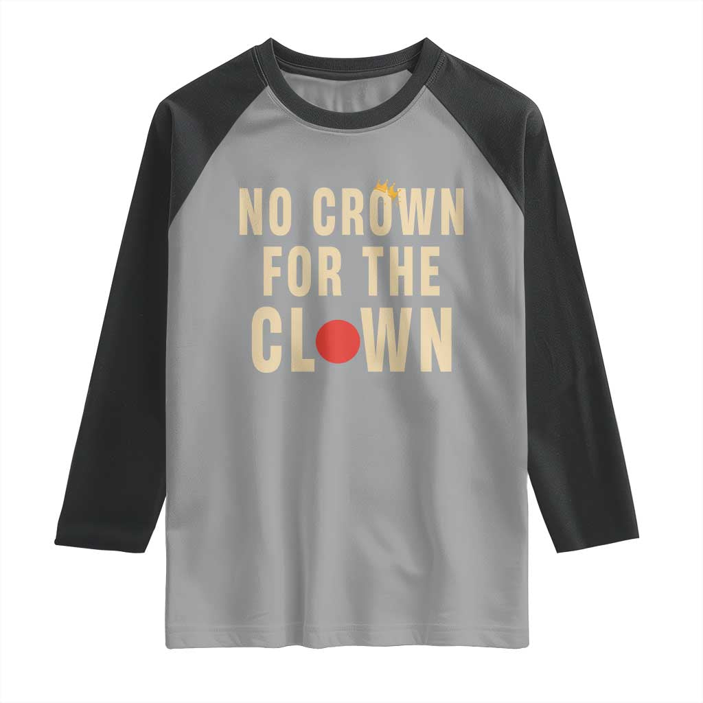 Funny No Crown For The Clown Raglan Shirt Anti Authoritarian Humor TS12 Sport Gray Black Print Your Wear