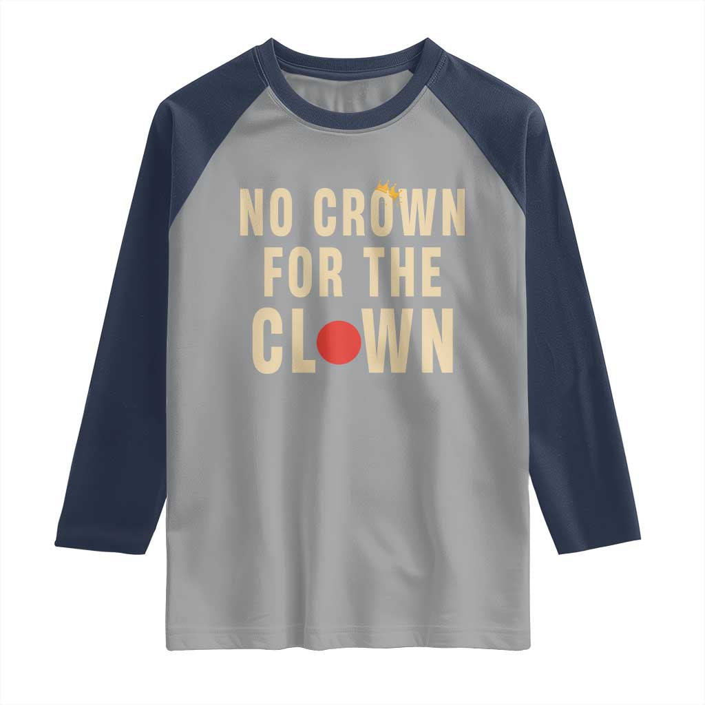 Funny No Crown For The Clown Raglan Shirt Anti Authoritarian Humor TS12 Sport Gray Navy Print Your Wear