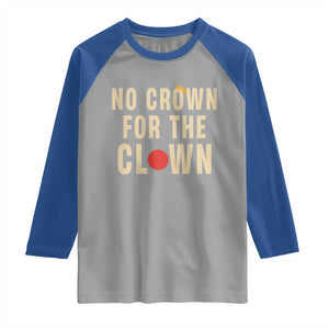 Funny No Crown For The Clown Raglan Shirt Anti Authoritarian Humor TS12 Sport Gray Royal Print Your Wear