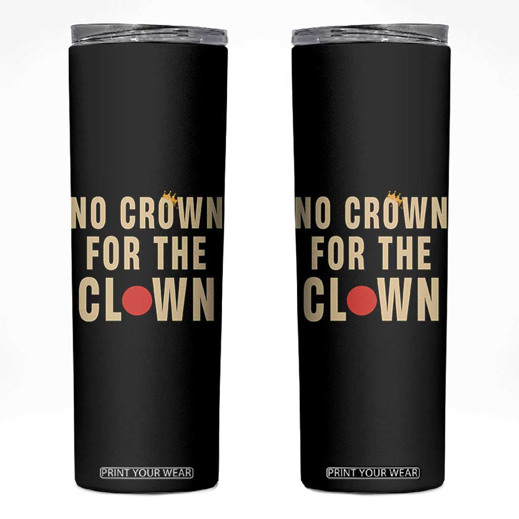 Funny No Crown For The Clown Skinny Tumbler Anti Authoritarian Humor TS12 Black Print Your Wear