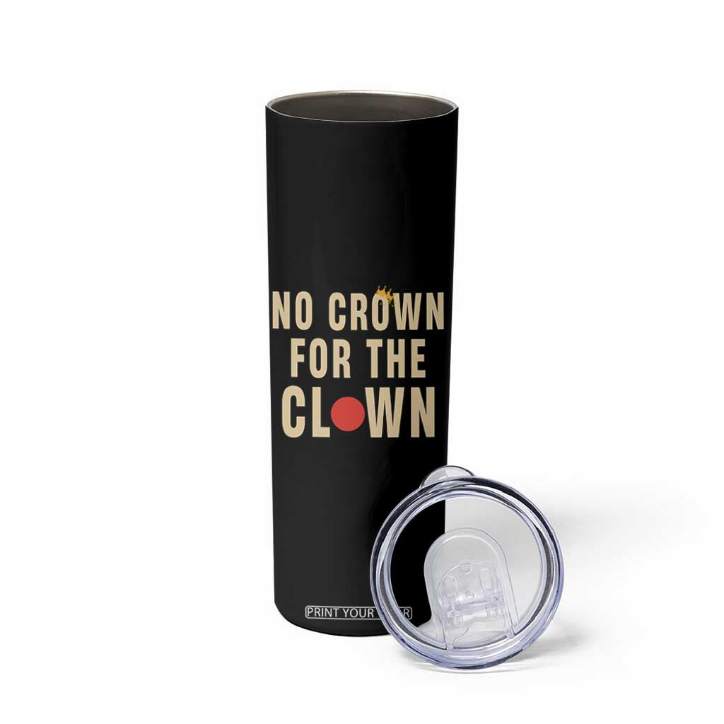 Funny No Crown For The Clown Skinny Tumbler Anti Authoritarian Humor TS12 Print Your Wear