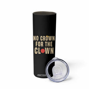 Funny No Crown For The Clown Skinny Tumbler Anti Authoritarian Humor TS12 Print Your Wear