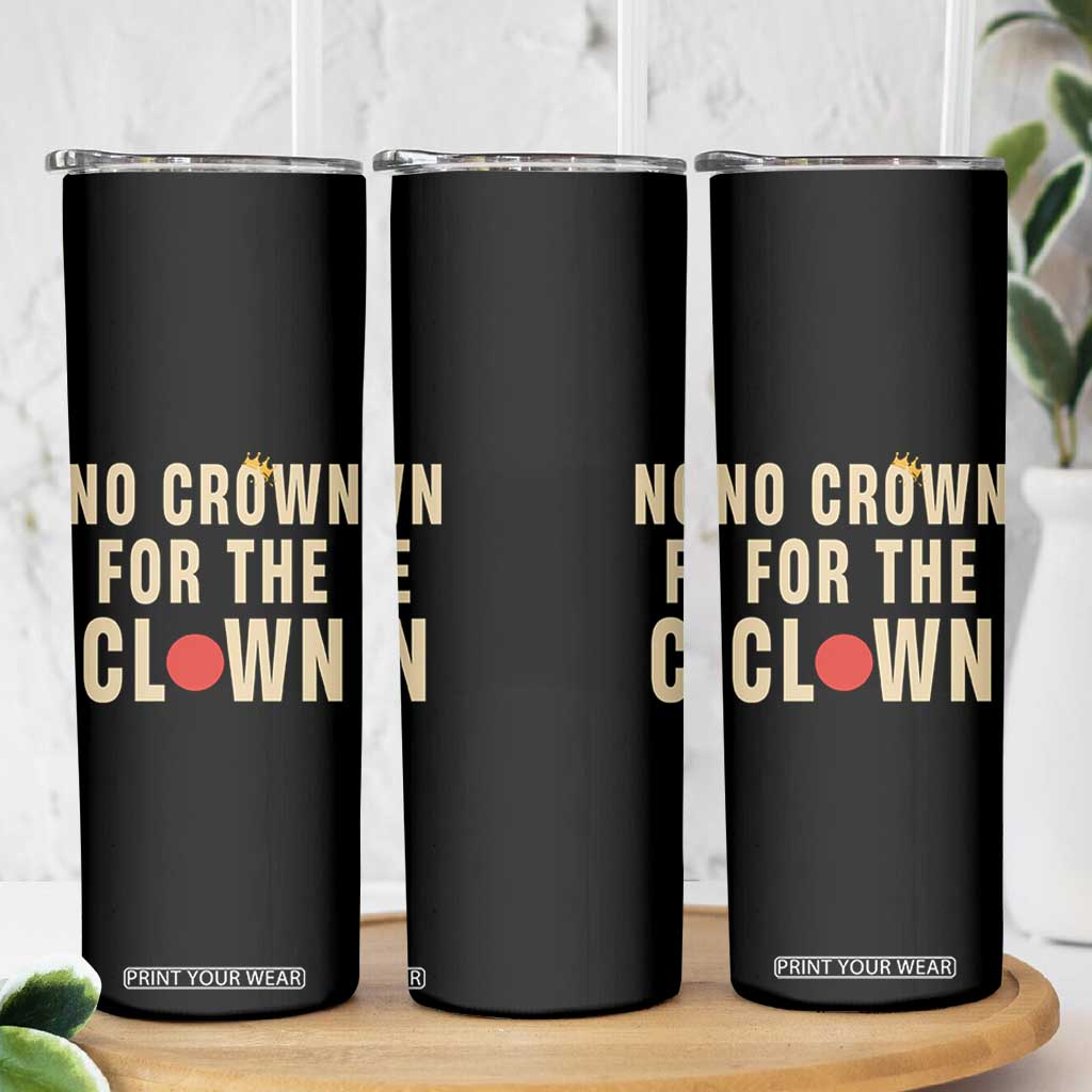 Funny No Crown For The Clown Skinny Tumbler Anti Authoritarian Humor TS12 Print Your Wear