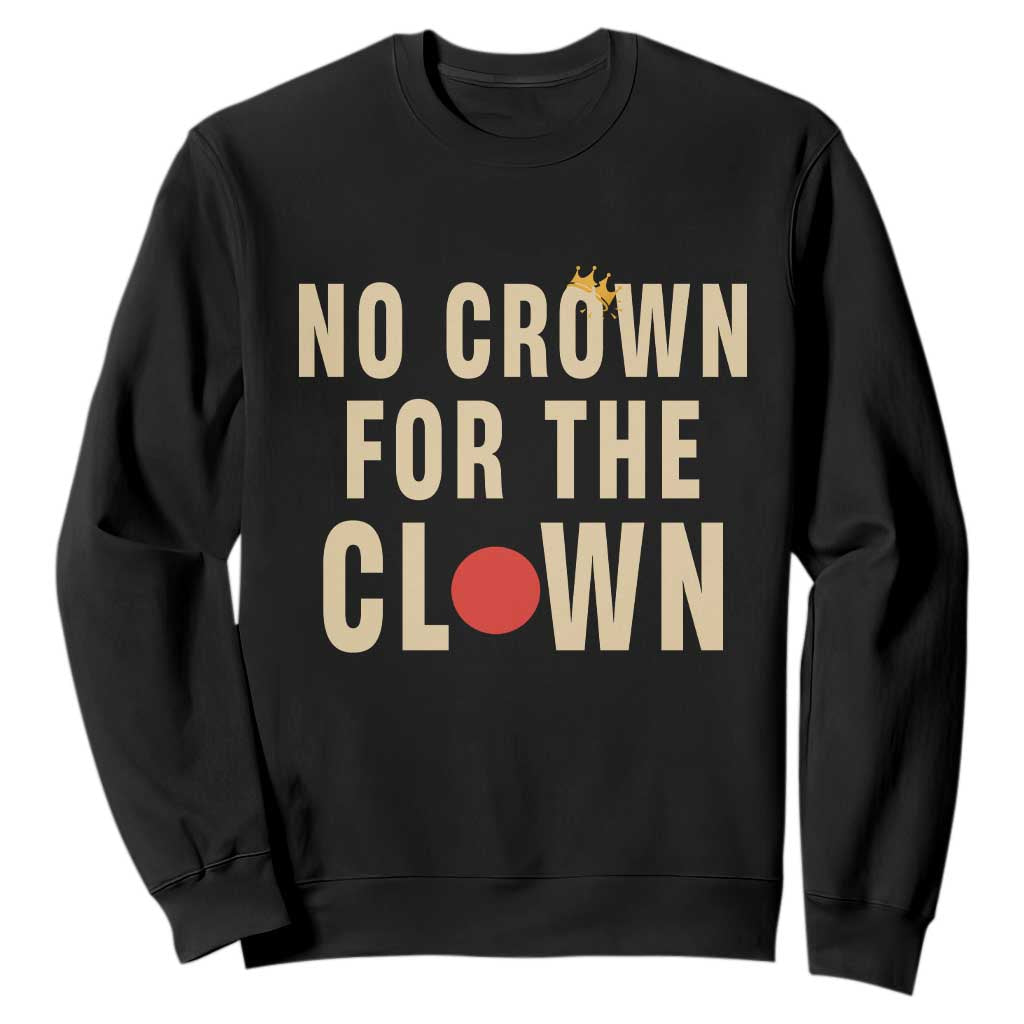 Funny No Crown For The Clown Sweatshirt Anti Authoritarian Humor TS12 Black Print Your Wear