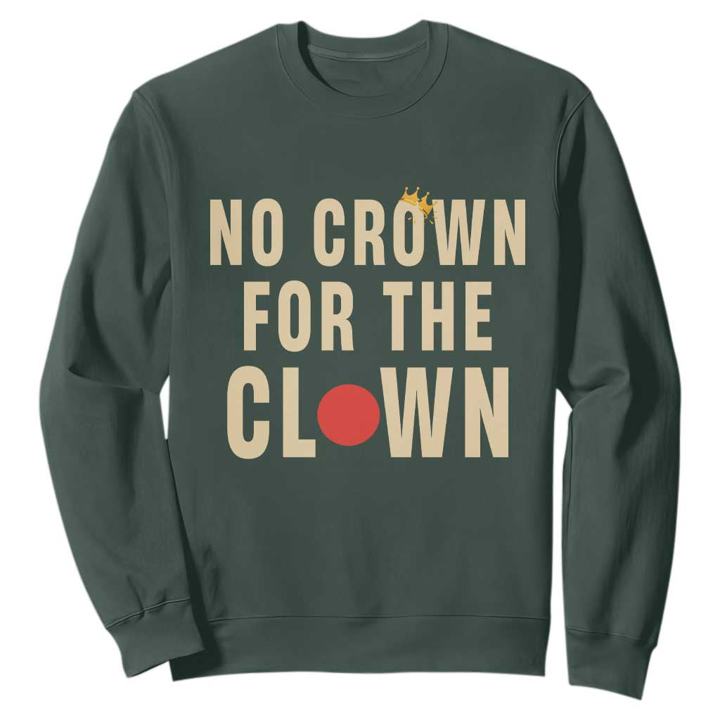 Funny No Crown For The Clown Sweatshirt Anti Authoritarian Humor TS12 Dark Forest Green Print Your Wear