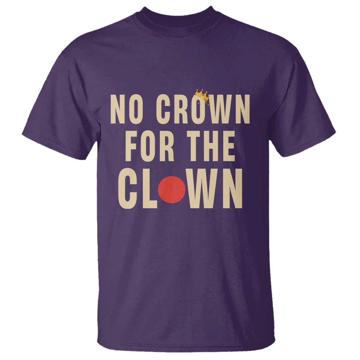 Funny No Crown For The Clown T Shirt Anti Authoritarian Humor TS12 Purple Print Your Wear