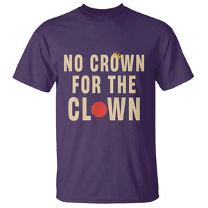 Funny No Crown For The Clown T Shirt Anti Authoritarian Humor TS12 Purple Print Your Wear