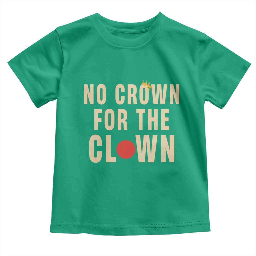 Funny No Crown For The Clown Toddler T Shirt Anti Authoritarian Humor TS12 Irish Green Print Your Wear