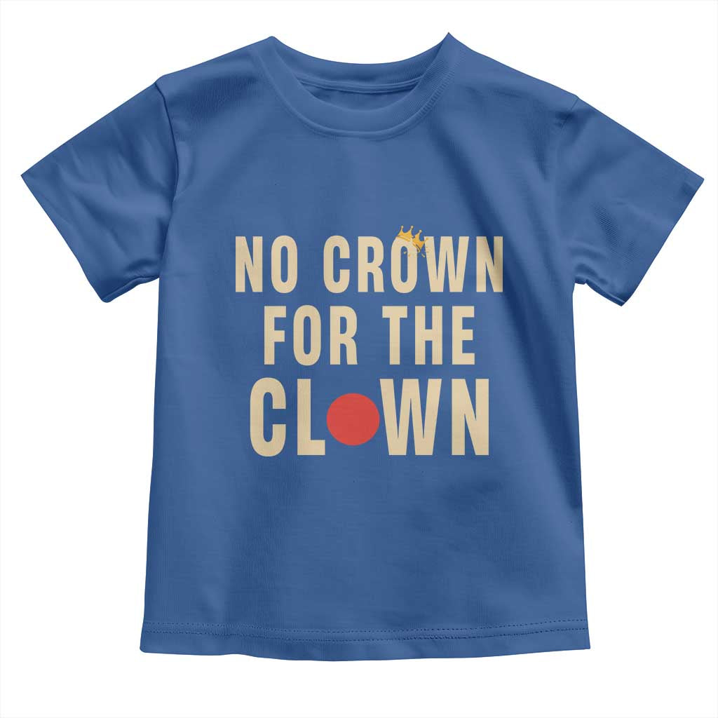 Funny No Crown For The Clown Toddler T Shirt Anti Authoritarian Humor TS12 Royal Blue Print Your Wear